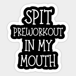 Spit Preworkout In My Mouth Sticker